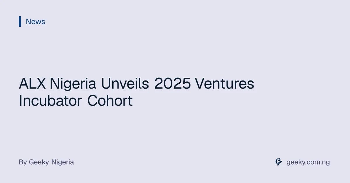 ALX Nigeria Unveils 2025 Ventures Incubator Cohort