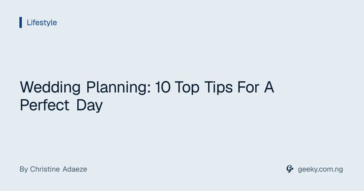 Wedding Planning: 10 Top Tips For A Perfect Day
