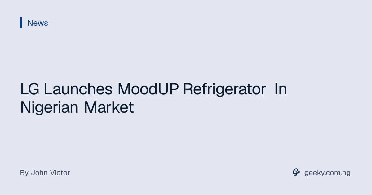 LG Launches MoodUP Refrigerator In Nigerian Market