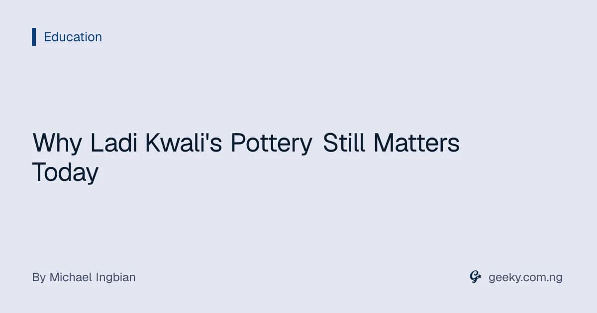 Why Ladi Kwali's Pottery Still Matters Today