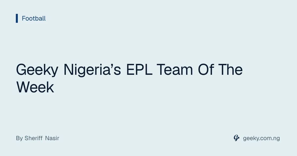 Geeky Nigeria’s EPL Team Of The Week