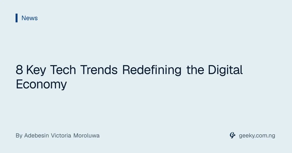 8 Key Tech Trends Redefining the Digital Economy