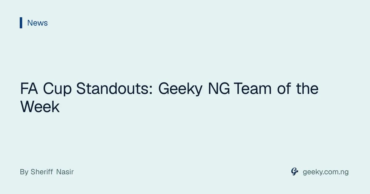 FA Cup Standouts: Geeky NG Team of the Week