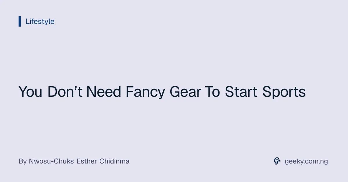 You Don’t Need Fancy Gear To Start Sports