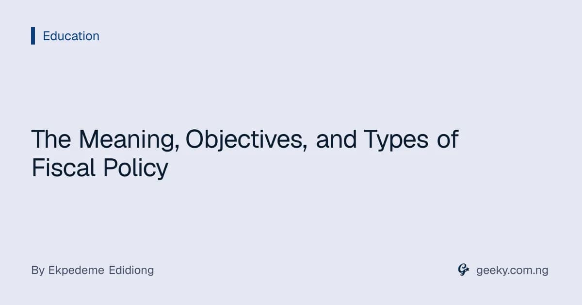 The Meaning, Objectives, and Types of Fiscal Policy