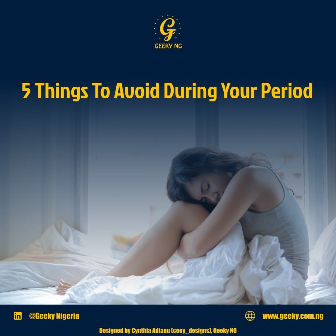 5 Things To Avoid During Your Period