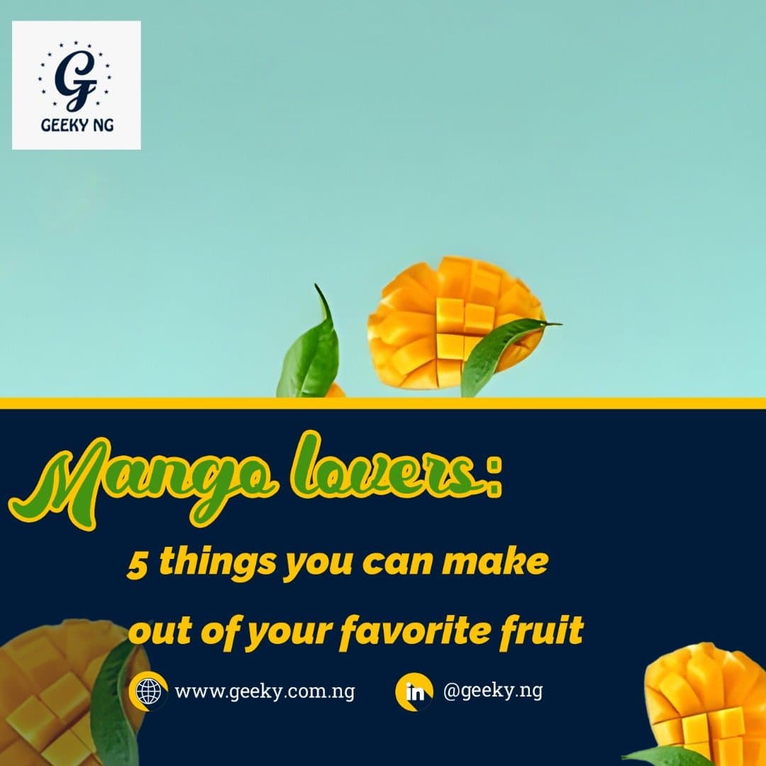 Mango Lovers: 5 Things You Can Make Out of Your Favorite Fruit