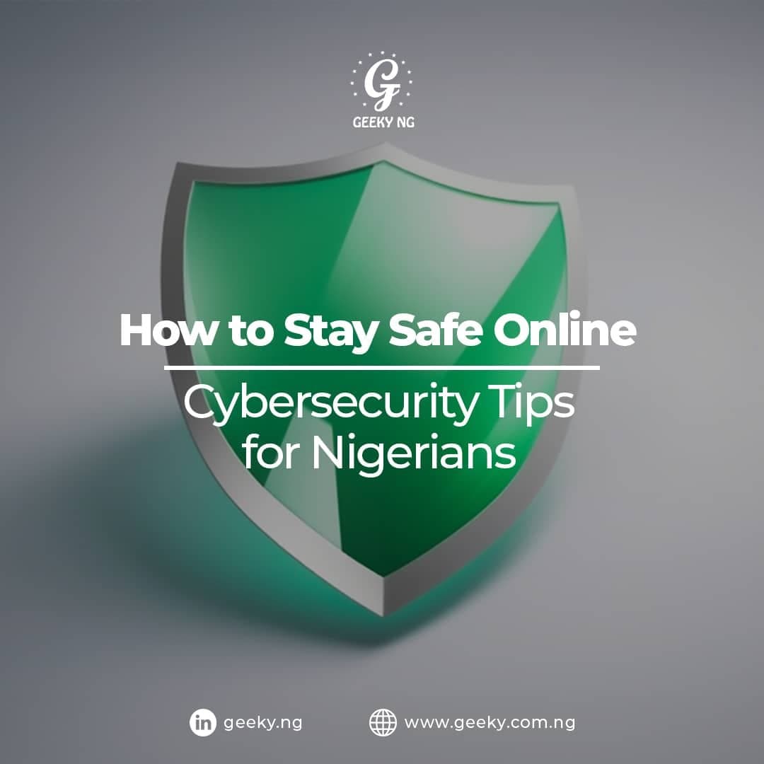How To Stay Safe Online: Cybersecurity Tips For Nigerians
