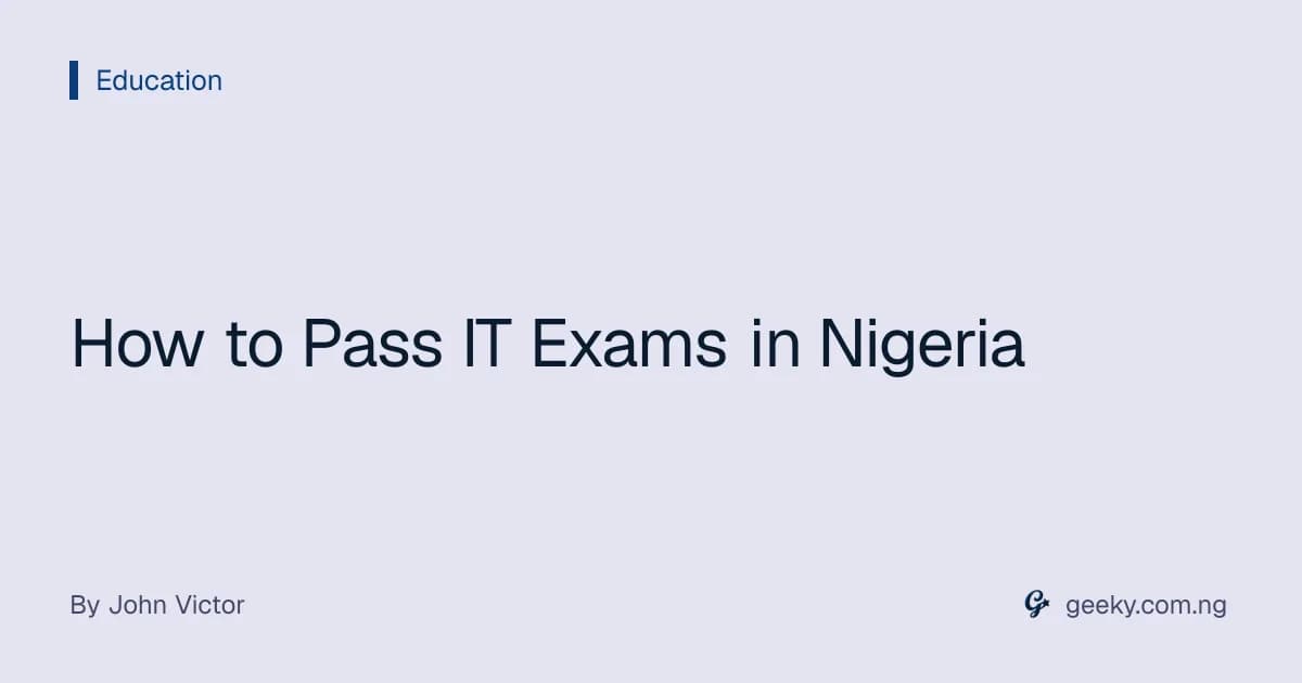 How to Pass IT Exams in Nigeria