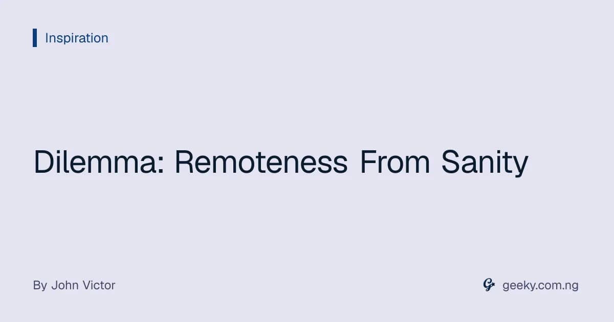 Dilemma: Remoteness From Sanity