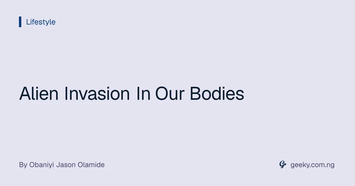 Alien Invasion In Our Bodies