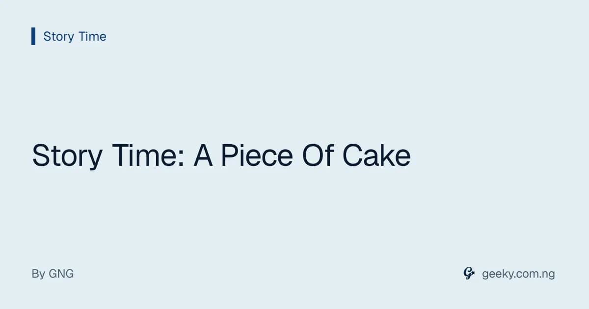 Story Time: A Piece Of Cake
