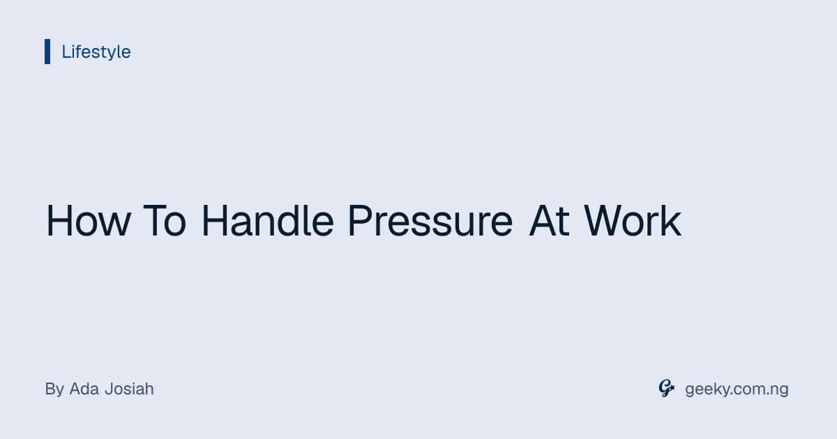 How To Handle Pressure At Work