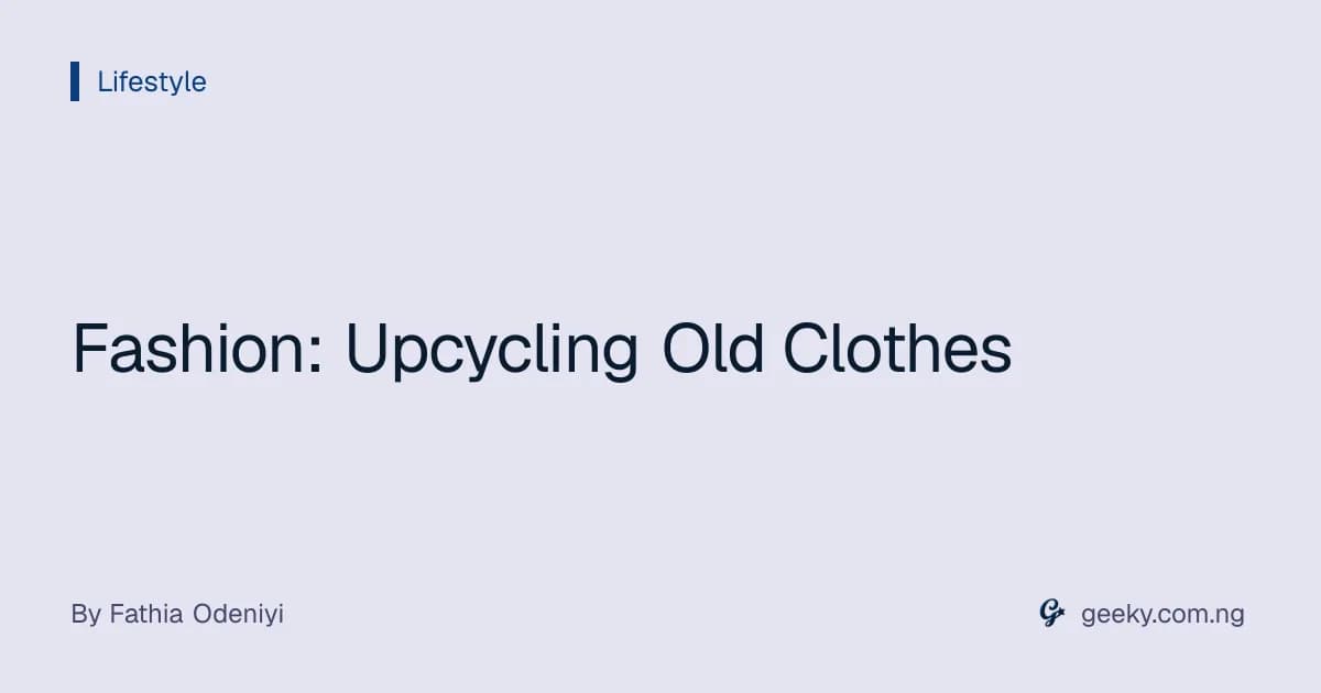 Fashion: Upcycling Old Clothes