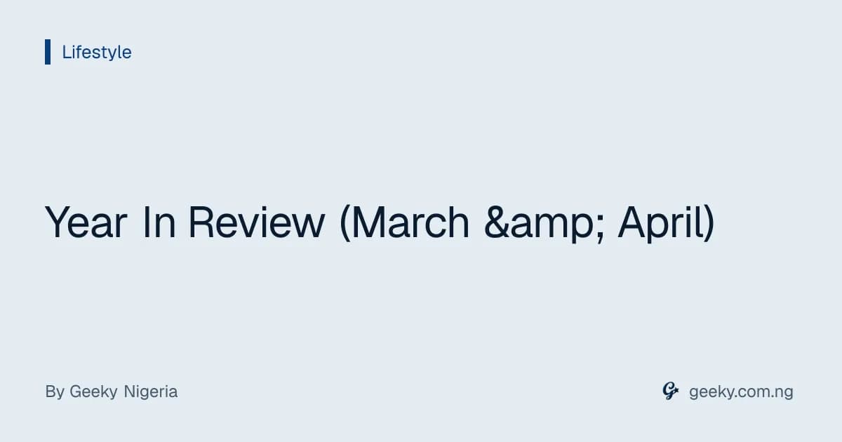 Year In Review (March &amp; April)