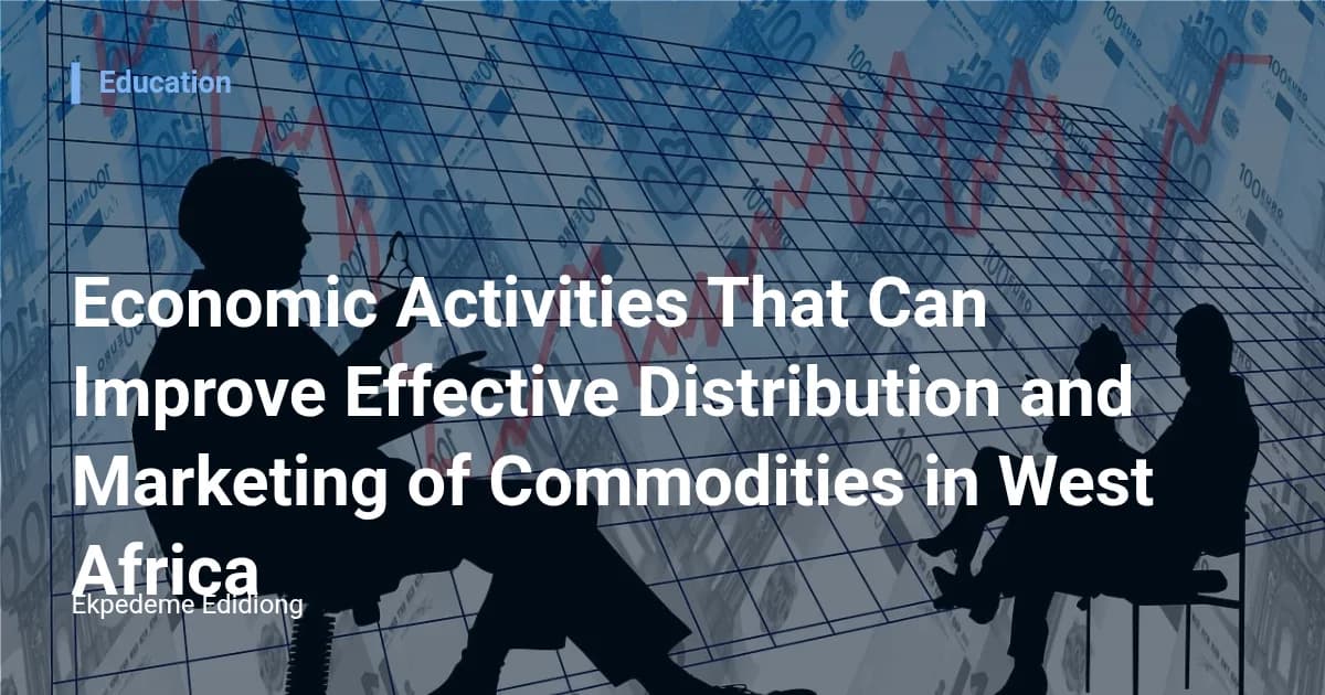 Economic Activities That Can Improve Effective Distribution and Marketing of Commodities in West Africa