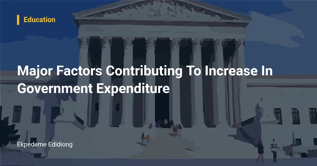 Major Factors Contributing To Increase In Government Expenditure