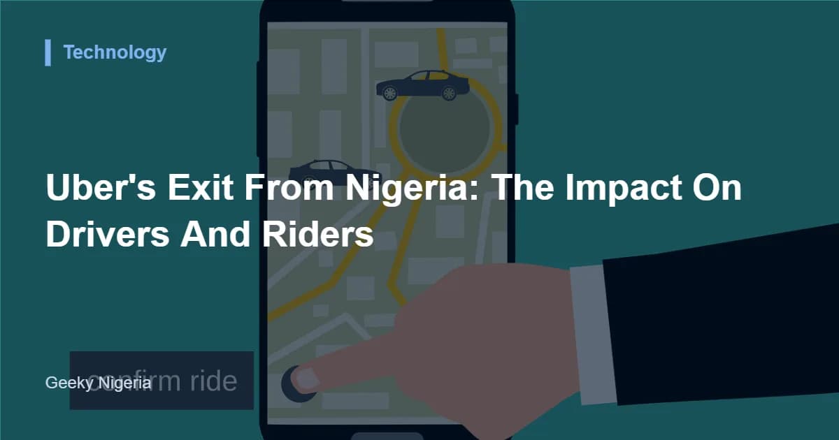 Uber's Exit From Nigeria: The Impact On Drivers And Riders