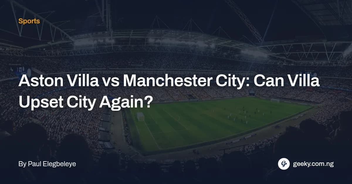 Aston Villa vs Manchester City: Can Villa Upset City Again?