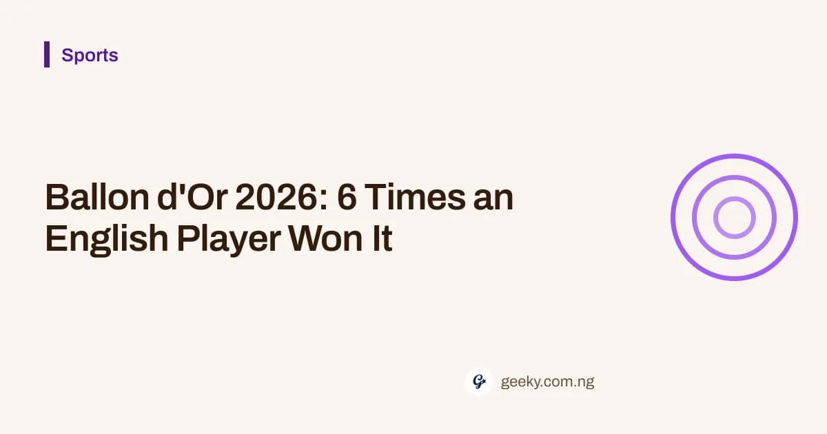 Ballon d'Or 2026: 6 Times an English Player Won It