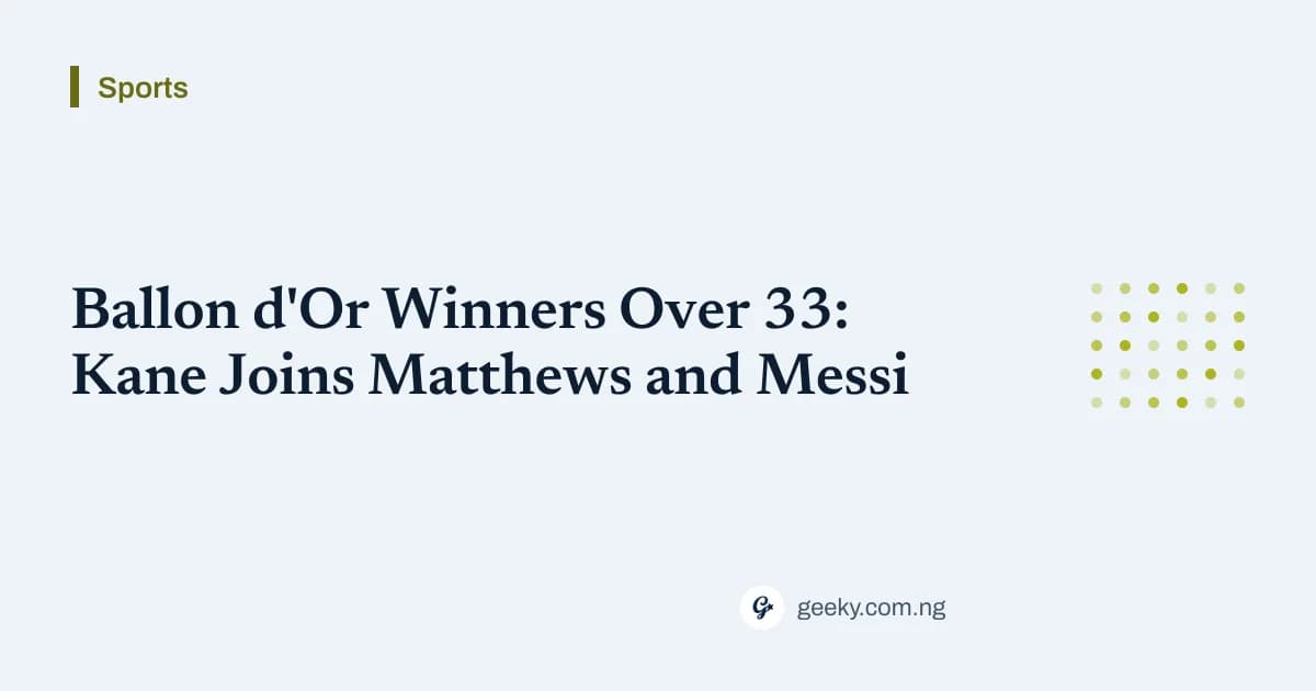 Ballon d'Or Winners Over 33: Kane Joins Matthews and Messi