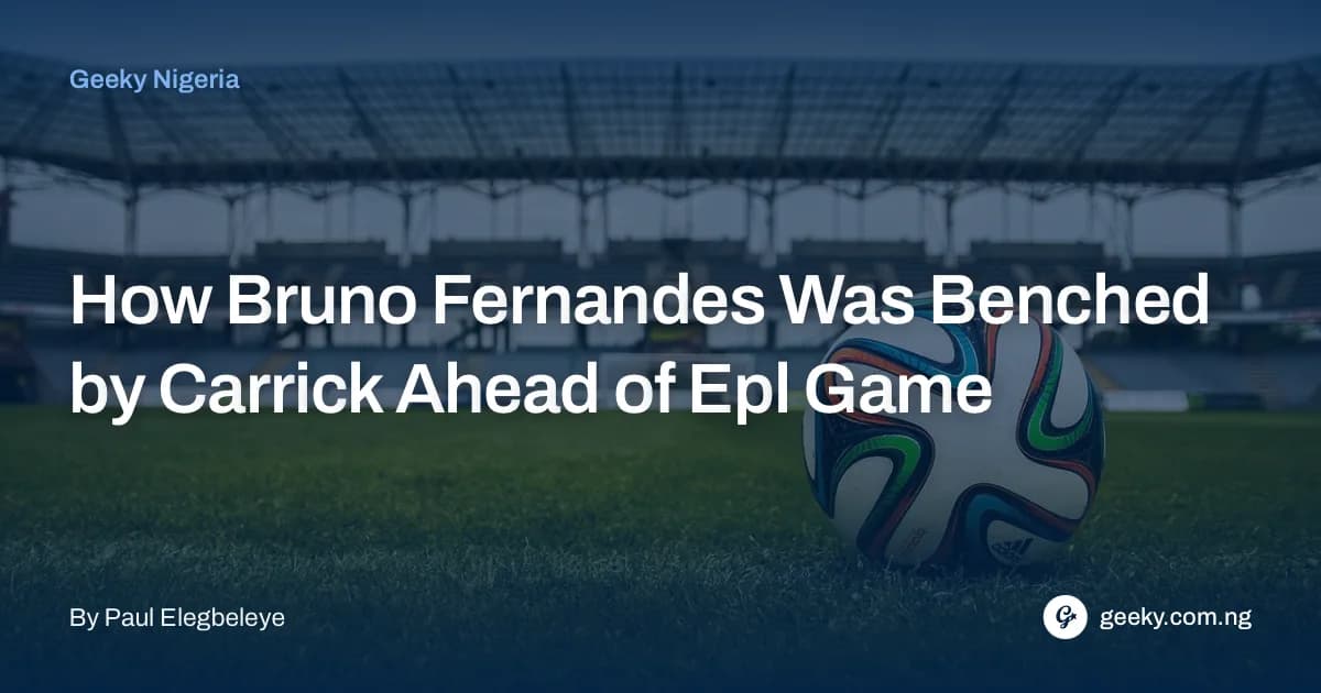 How Bruno Fernandes Was Benched By Carrick Ahead of EPL Game