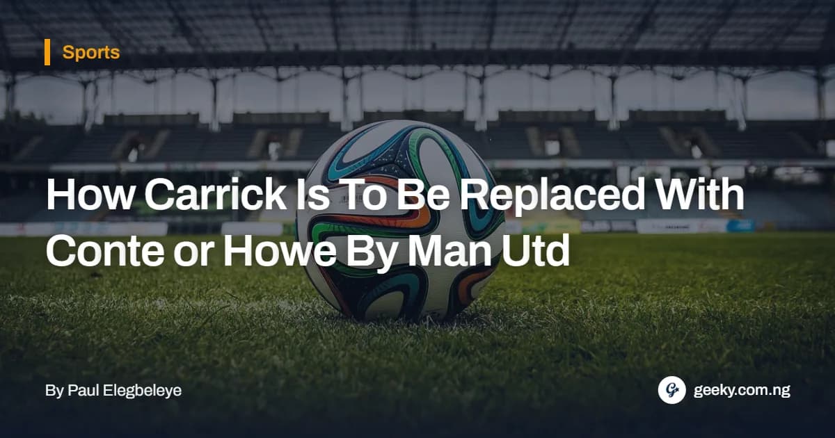 How Carrick Is To Be Replaced With Conte or Howe By Man Utd