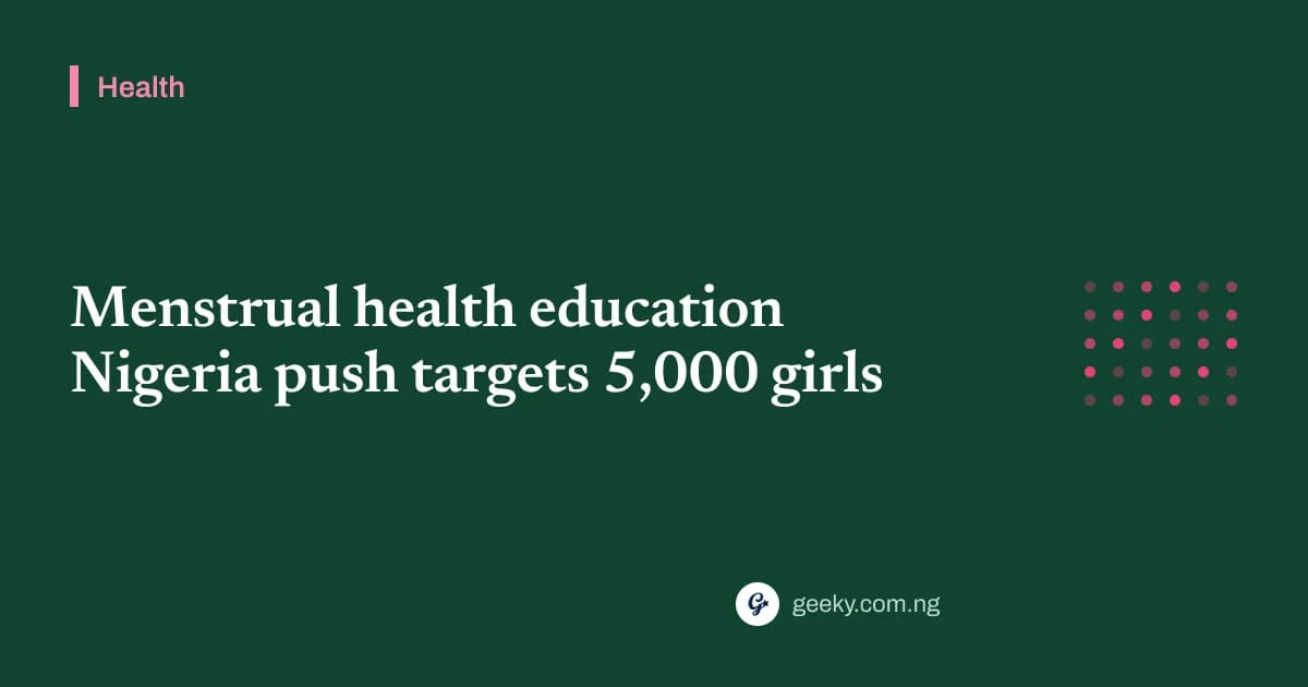Menstrual health education Nigeria push targets 5,000 girls