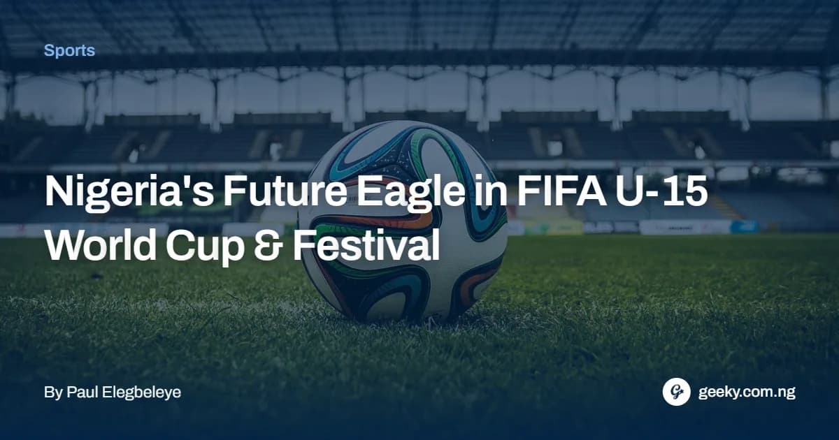 Nigeria's Future Eagle in FIFA U-15 World Cup & Festival