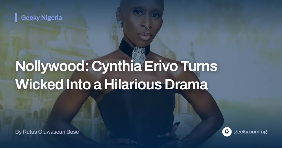 Nollywood: Cynthia Erivo Turns Wicked Into a Hilarious Drama