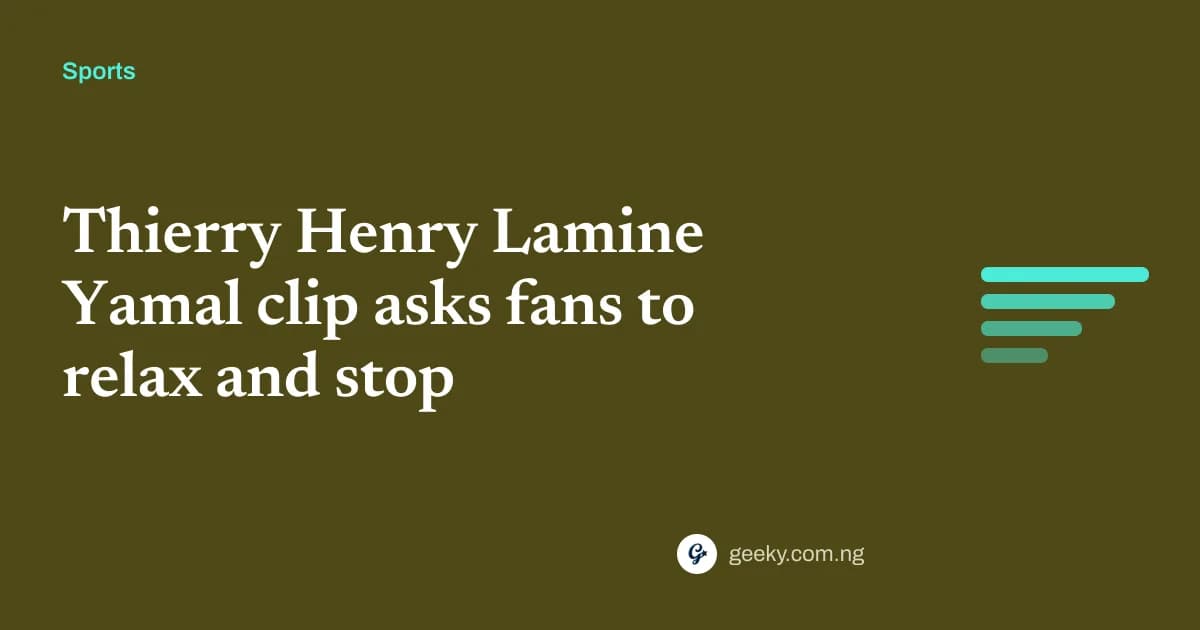 Thierry Henry Lamine Yamal clip asks fans to relax and stop