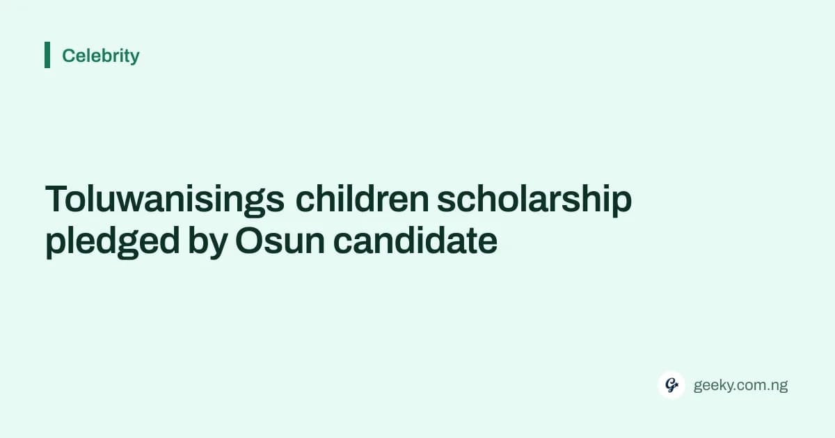 Toluwanisings children scholarship pledged by Osun candidate