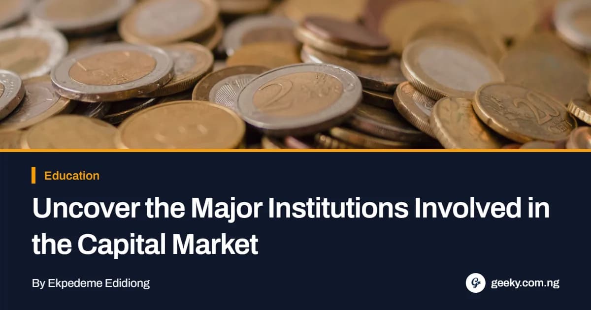 Uncover the Major Institutions Involved in the Capital Market
