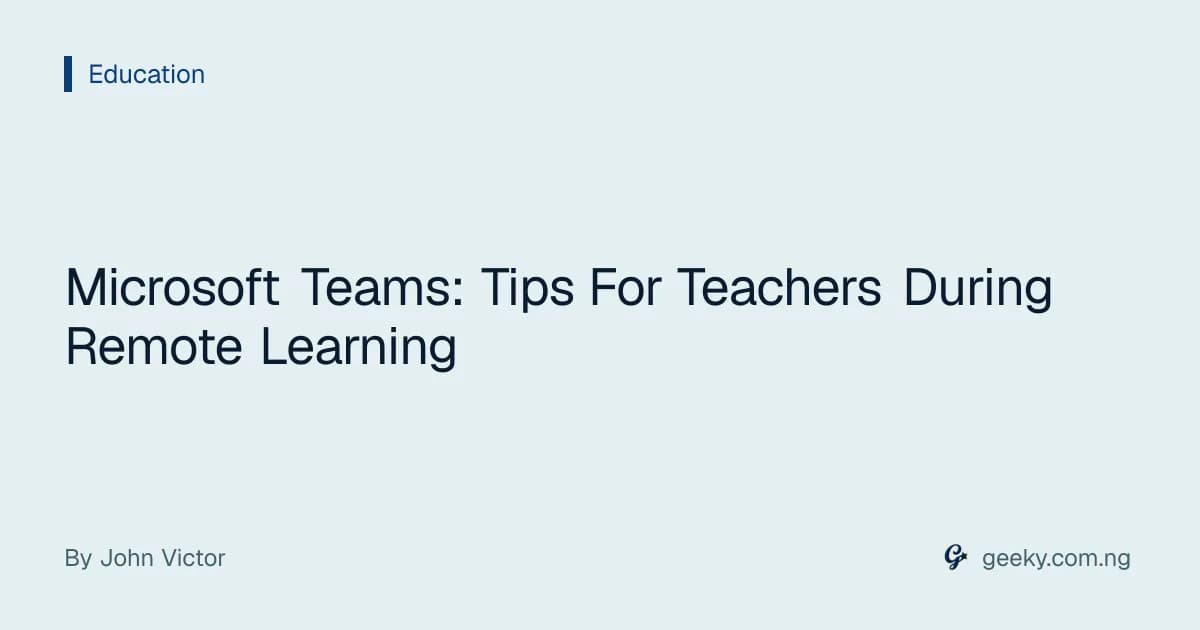 Microsoft Teams: Tips For Teachers During Remote Learning