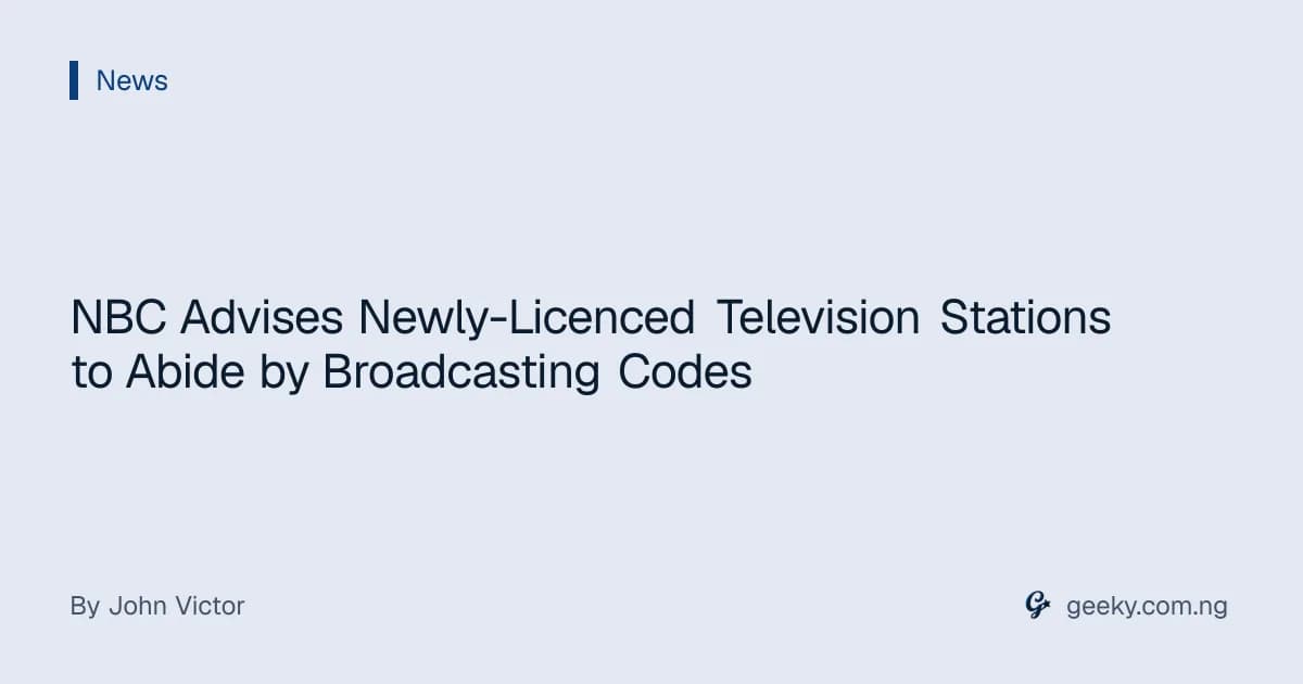 NBC Advises Newly-Licenced Television Stations to Abide by Broadcasting Codes