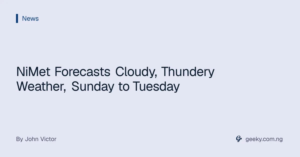 NiMet Forecasts Cloudy, Thundery Weather, Sunday to Tuesday