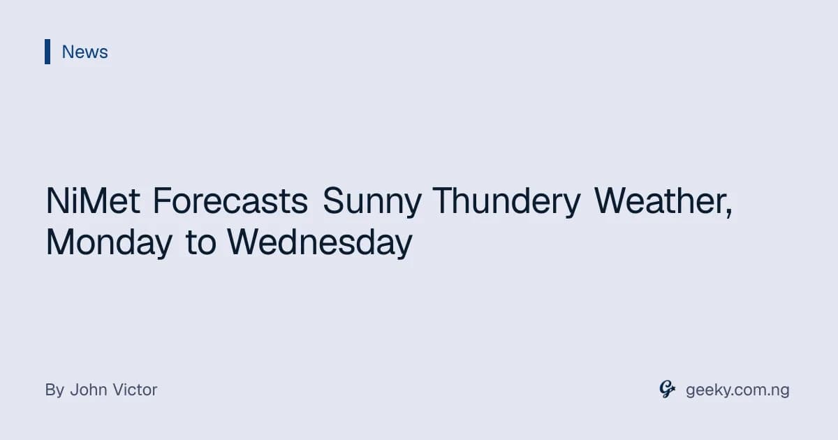 NiMet Forecasts Sunny Thundery Weather, Monday to Wednesday