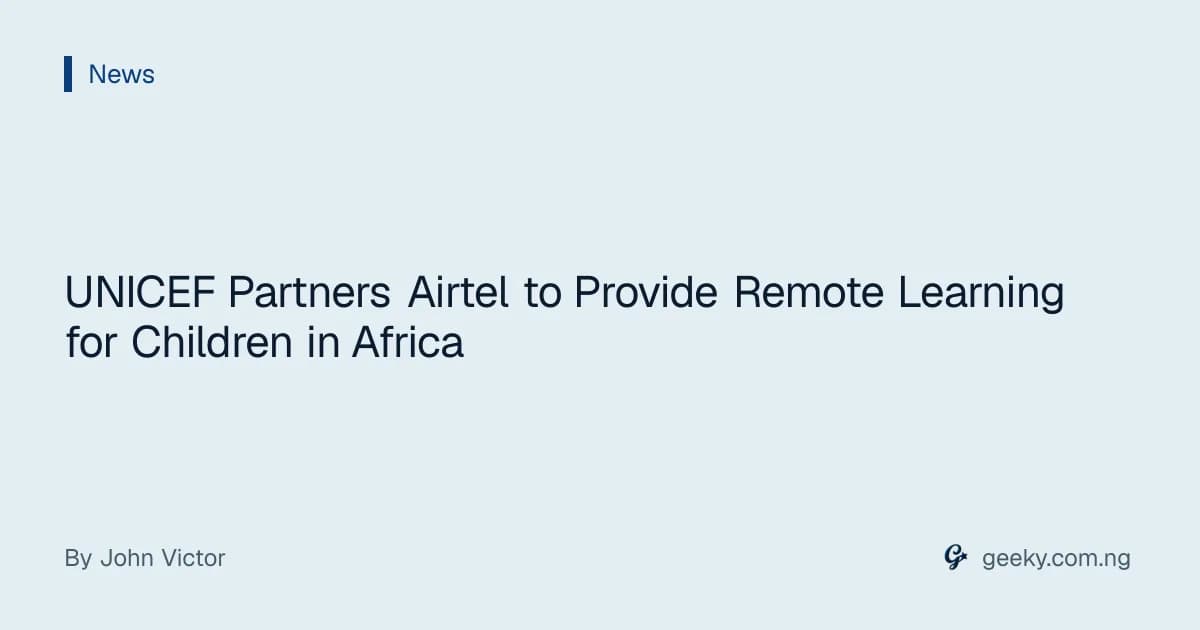 UNICEF Partners Airtel to Provide Remote Learning for Children in Africa