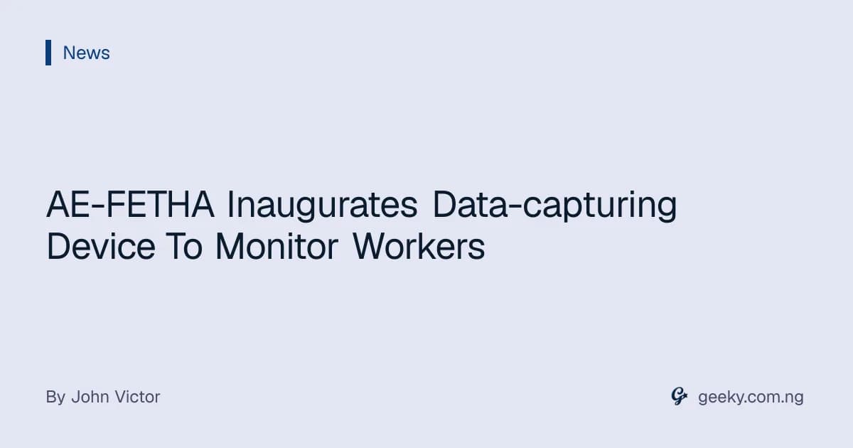 AE-FETHA Inaugurates Data-capturing Device To Monitor Workers