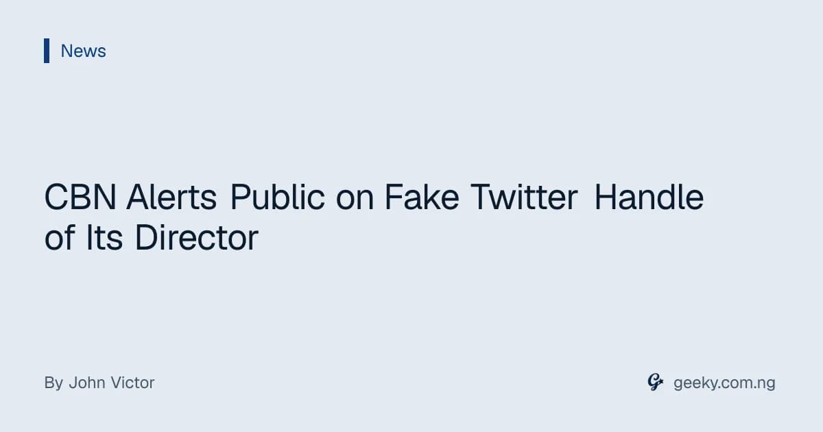 CBN Alerts Public on Fake Twitter Handle of Its Director