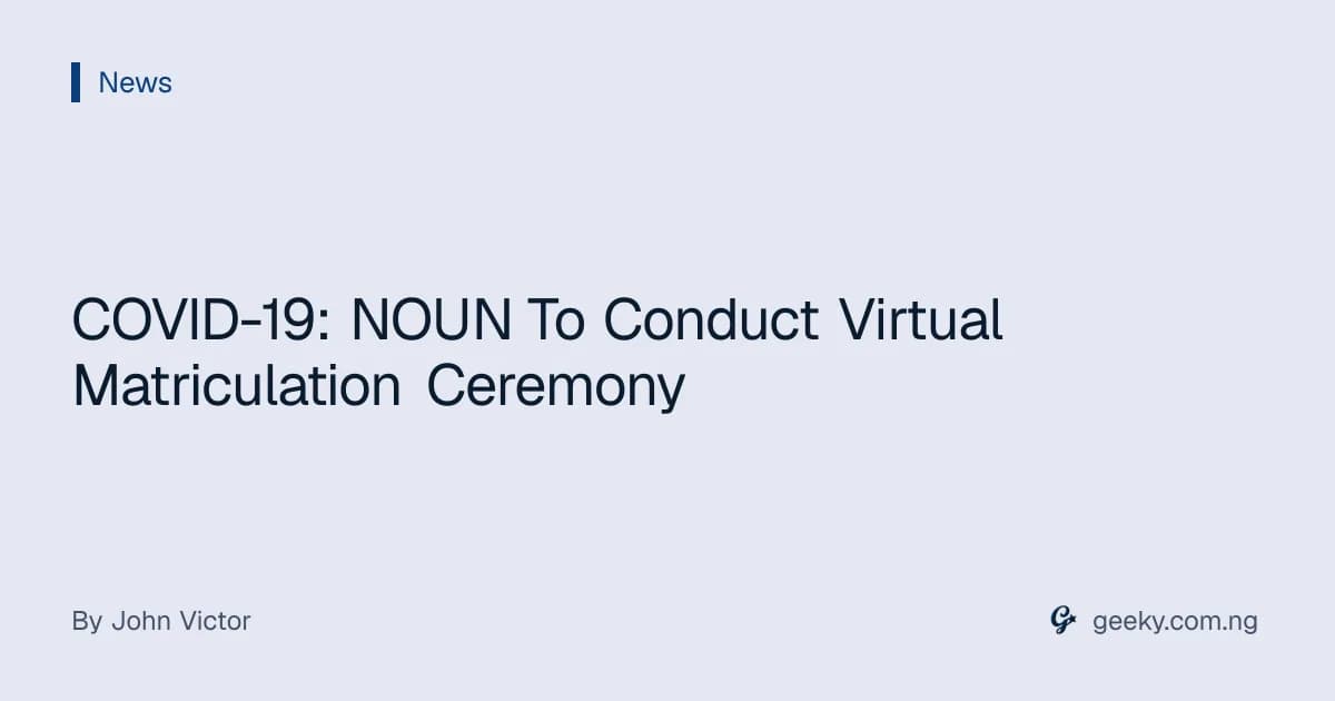 COVID-19: NOUN To Conduct Virtual Matriculation Ceremony