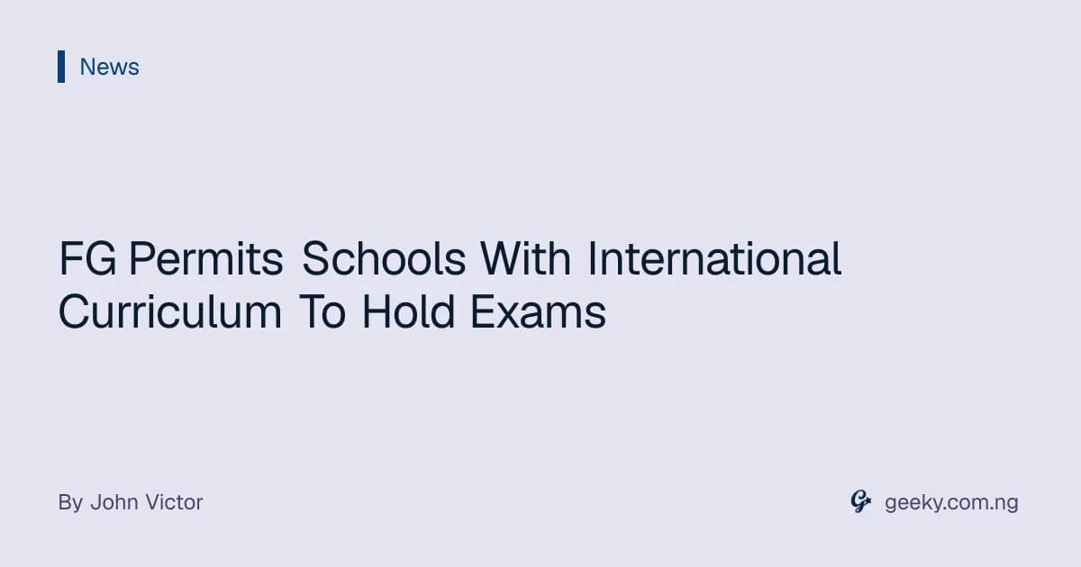 FG Permits Schools With International Curriculum To Hold Exams