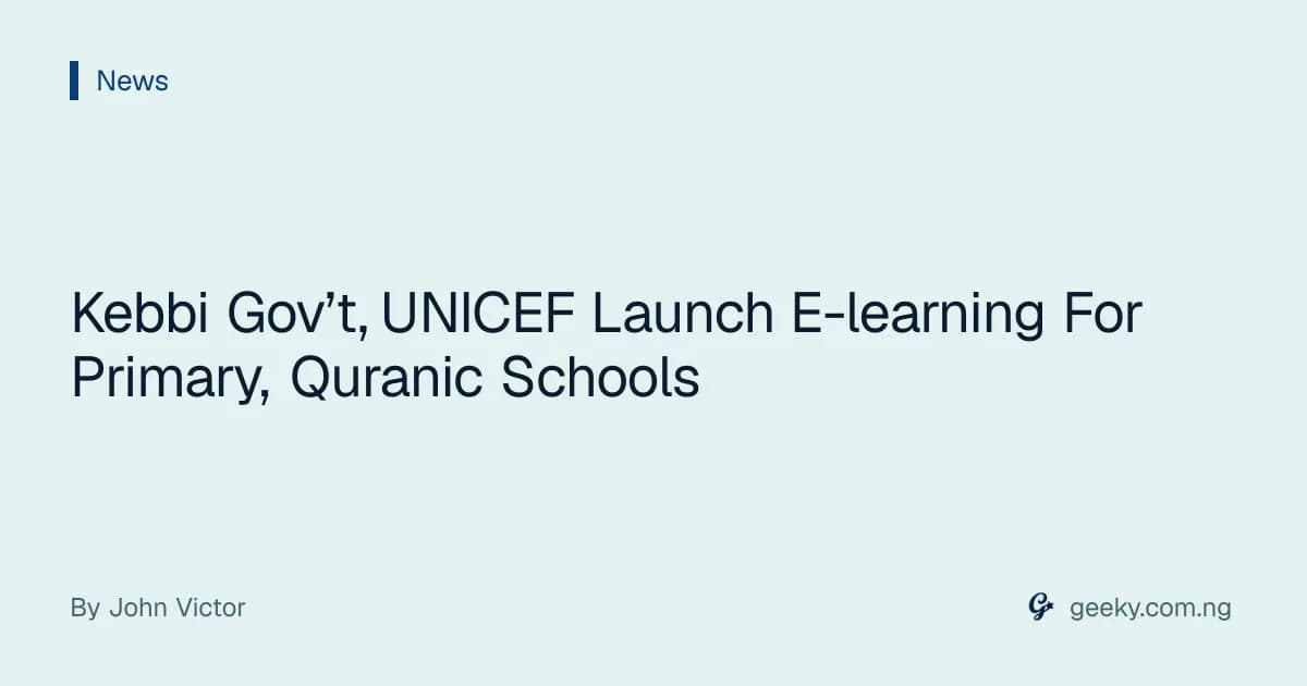 Kebbi Gov’t, UNICEF Launch E-learning For Primary, Quranic Schools