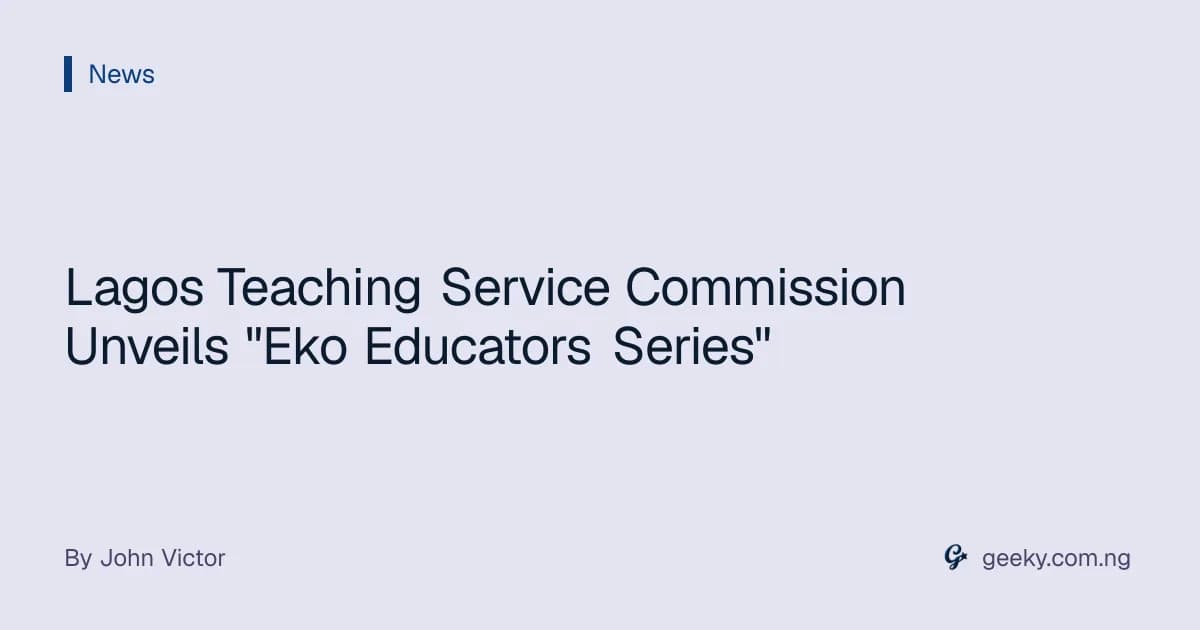 Lagos Teaching Service Commission Unveils "Eko Educators Series"