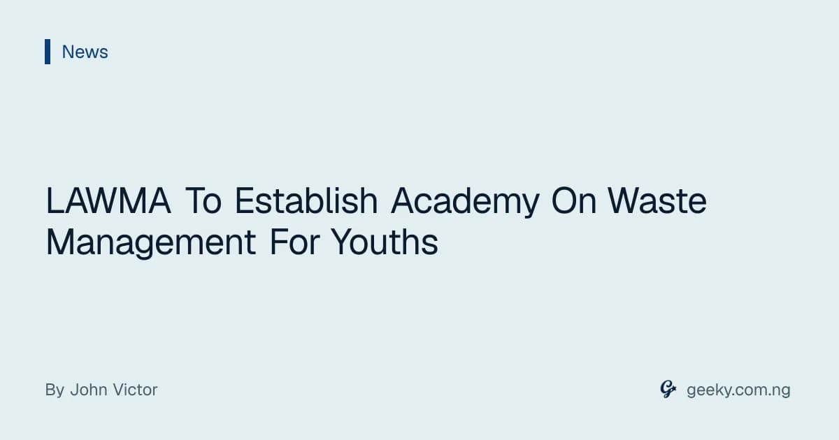 LAWMA To Establish Academy On Waste Management For Youths