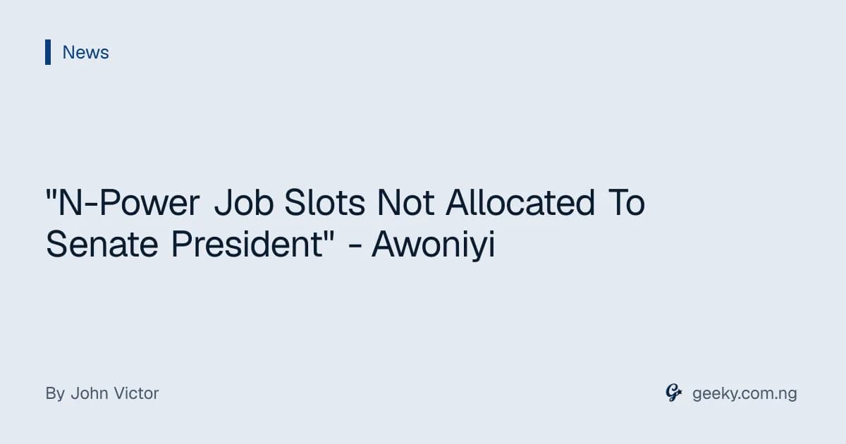 "N-Power Job Slots Not Allocated To Senate President" - Awoniyi