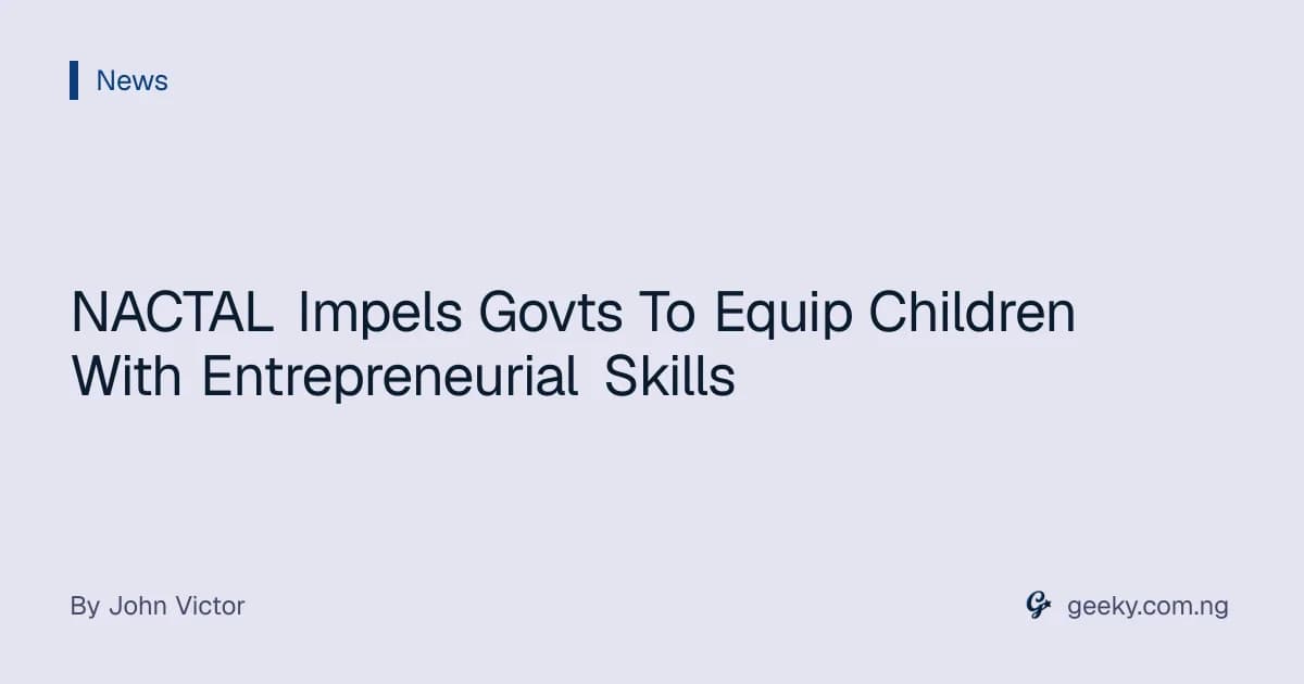 NACTAL Impels Govts To Equip Children With Entrepreneurial Skills