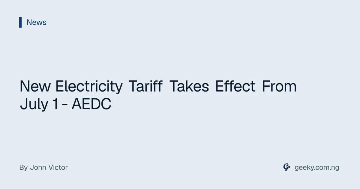 New Electricity Tariff Takes Effect From July 1 - AEDC