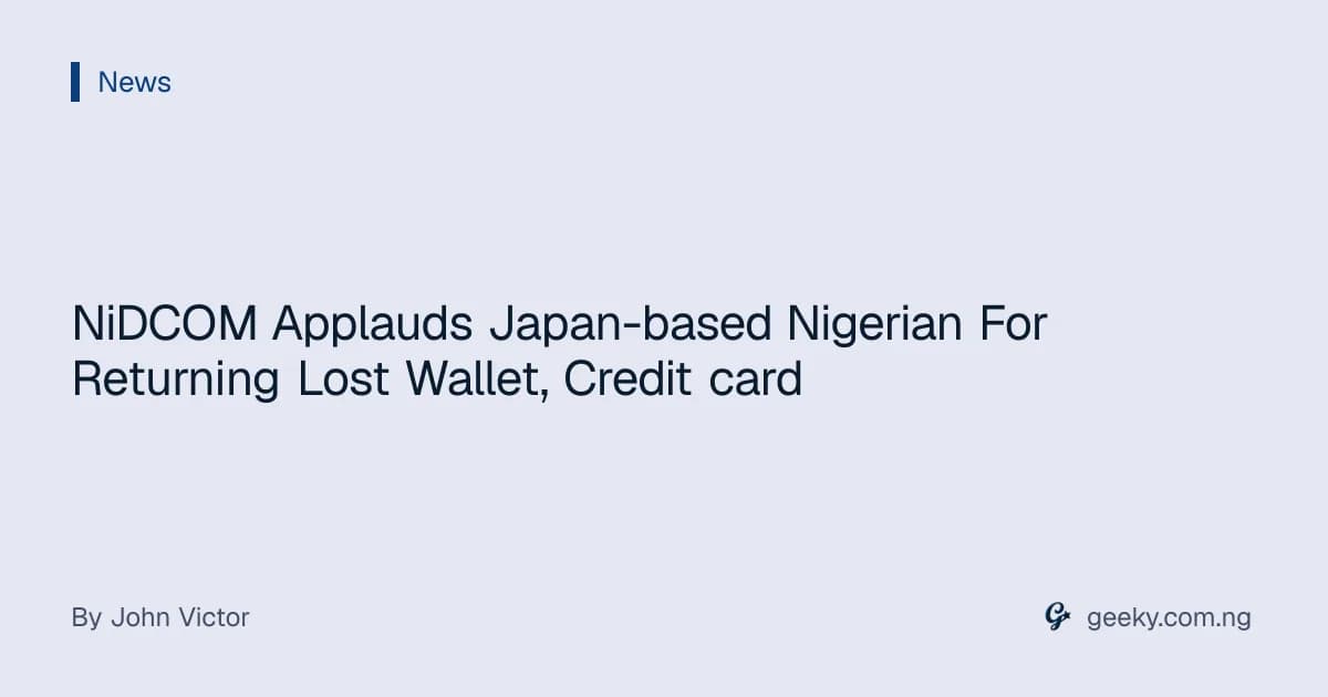 NiDCOM Applauds Japan-based Nigerian For Returning Lost Wallet, Credit card