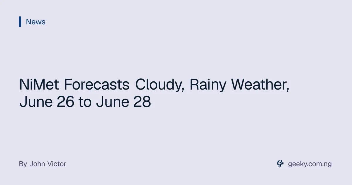 NiMet Forecasts Cloudy, Rainy Weather, June 26 to June 28